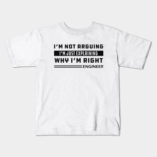 Engineer - I'm not arguing I'm just explaining why I'm right Kids T-Shirt